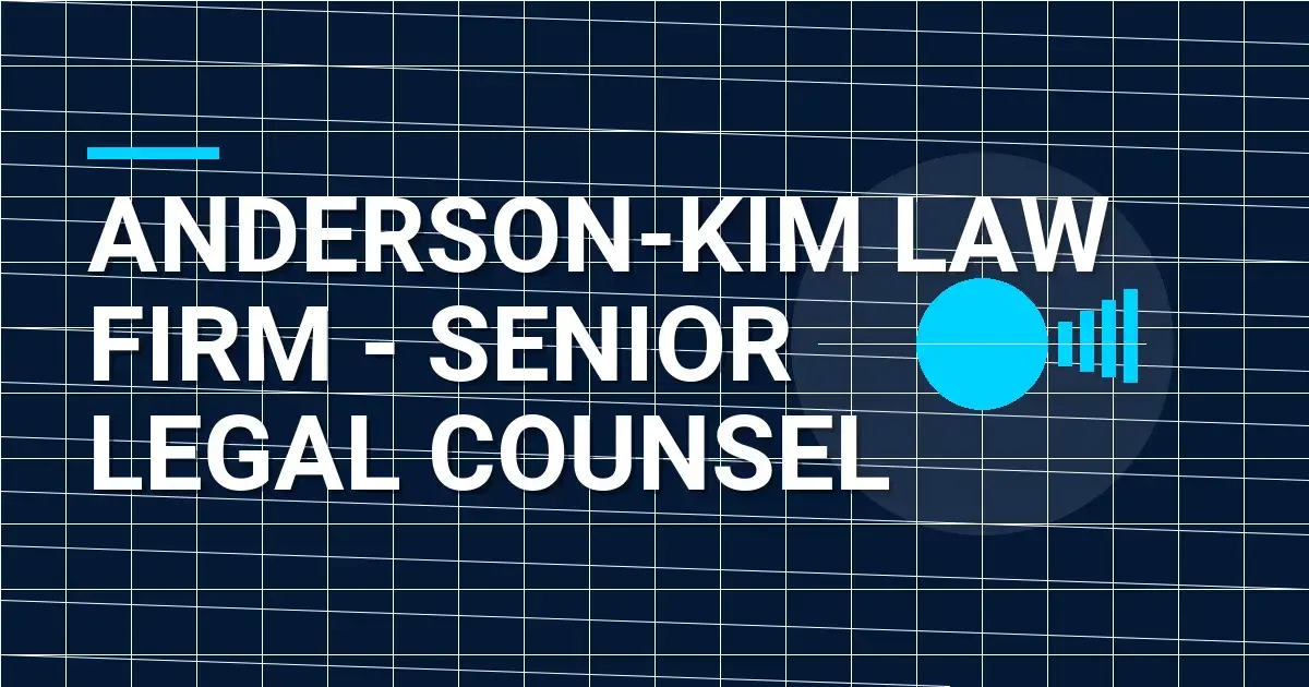 Anderson-Kim Law Firm - Senior Legal Counsel