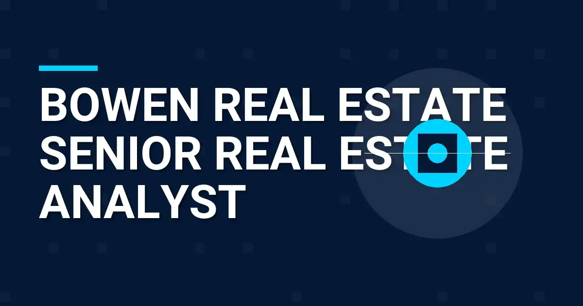 Bowen Real Estate Senior Real Estate Analyst