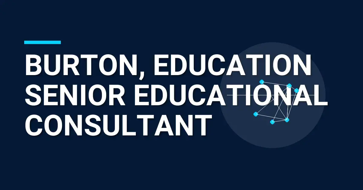 Burton, Education Senior Educational Consultant