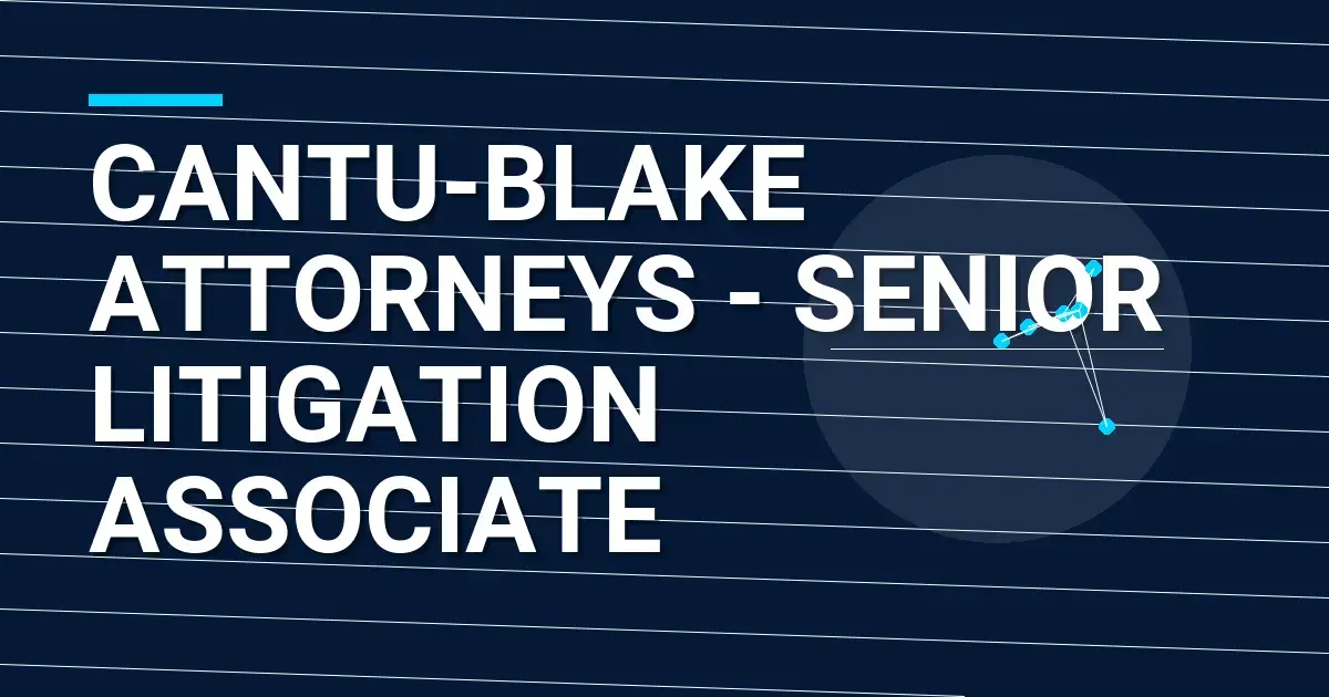 Cantu-Blake Attorneys - Senior Litigation Associate