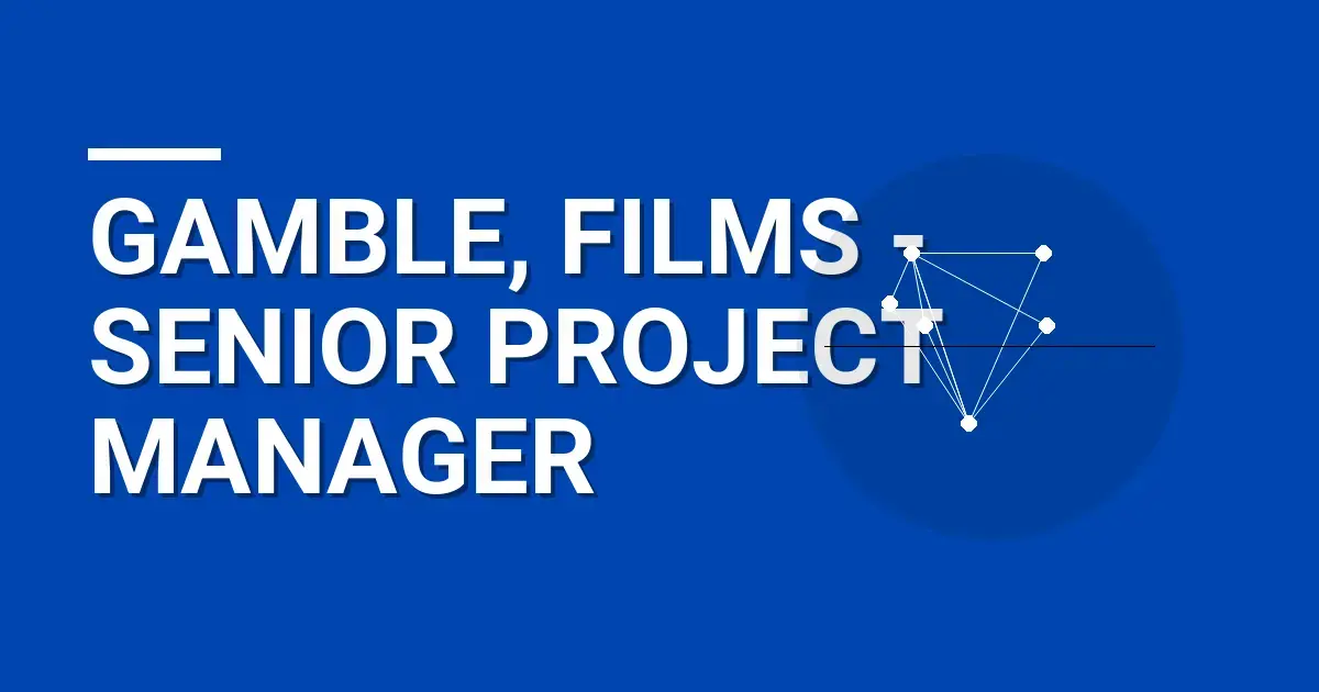 Gamble, Films - Senior Project Manager