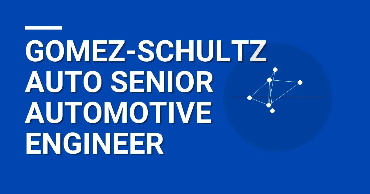 Gomez-Schultz Auto Senior Automotive Engineer