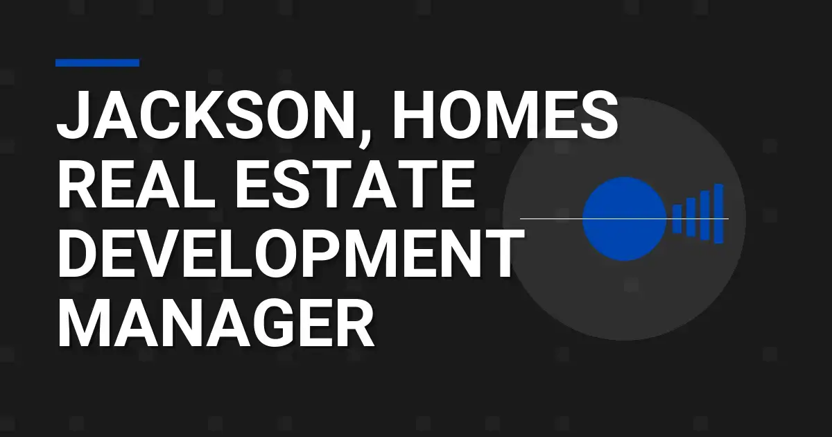 Jackson, Homes Real Estate Development Manager