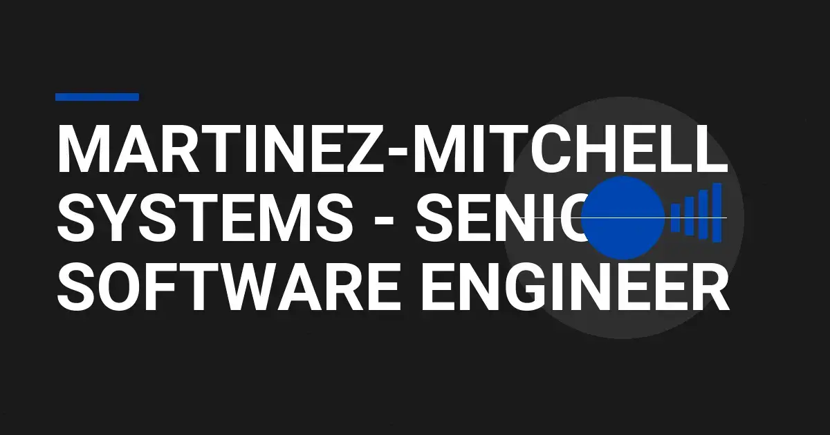 Martinez-Mitchell Systems - Senior Software Engineer
