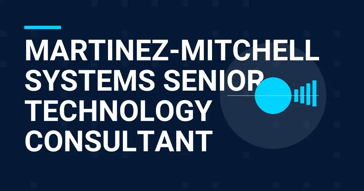 Martinez-Mitchell Systems Senior Technology Consultant