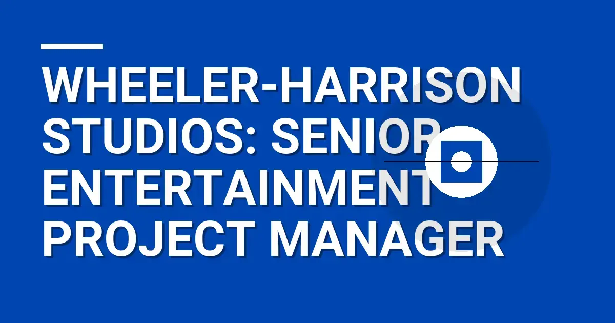 Wheeler-Harrison Studios: Senior Entertainment Project Manager