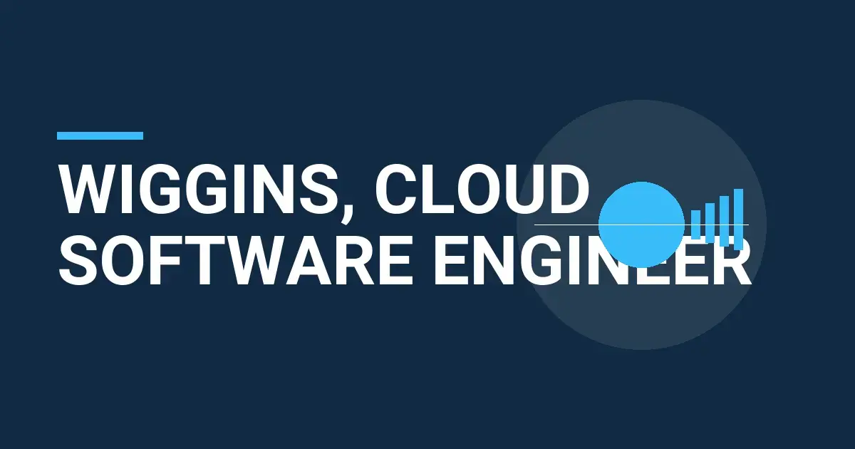 Wiggins, Cloud Software Engineer