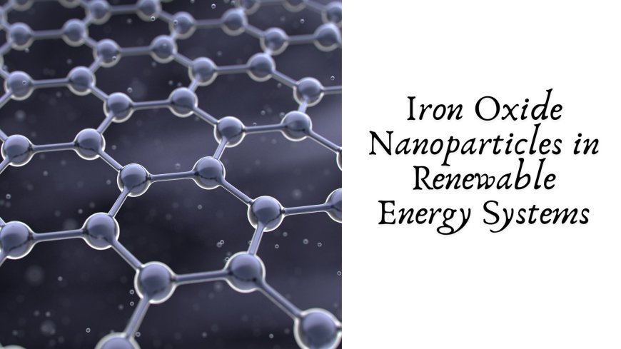 Iron Oxide Nanoparticles in Renewable Energy Systems