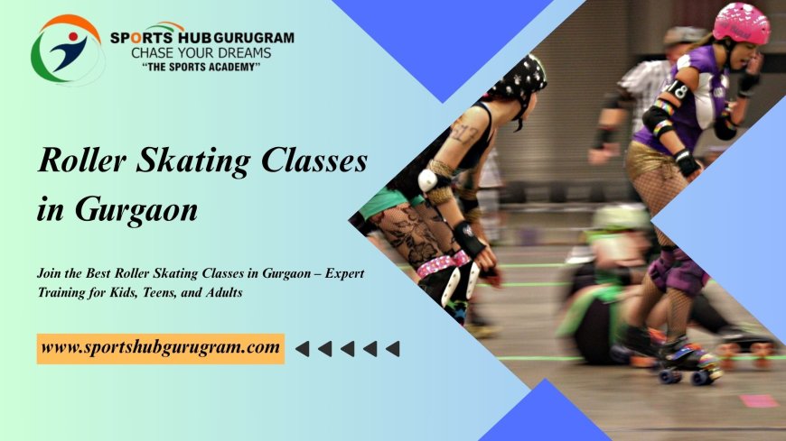Join the Best Roller Skating Classes in Gurgaon – Expert Training for Kids, Teens, and Adults