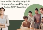 How Indian Faculty Help NRI Students Succeed Through Online NEET Coaching