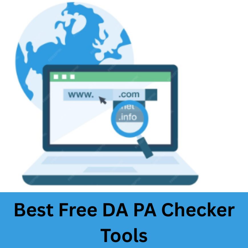 Check Your Website’s Authority: Free DA PA Tools You Can Trust