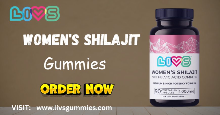 Shilajit Gummies for Woman – LIVS Gummies | Natural Female Health
