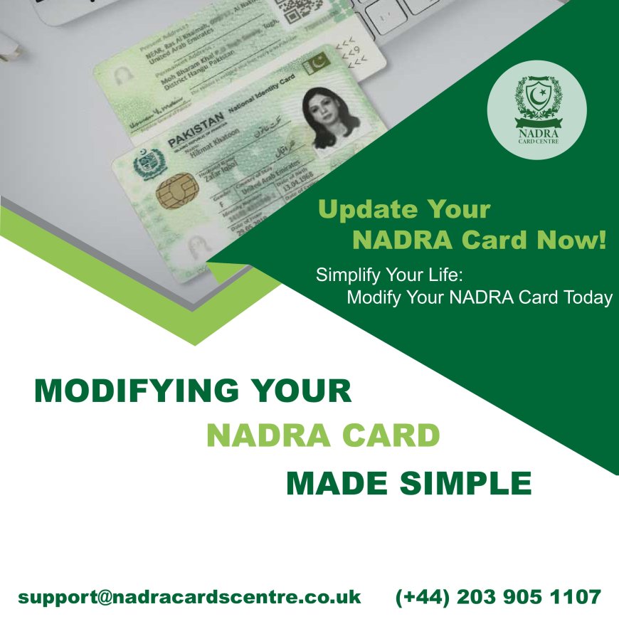 Nadra Card Modification: Your Outright Necessity for Amending Your Identity in the United Kingdom
