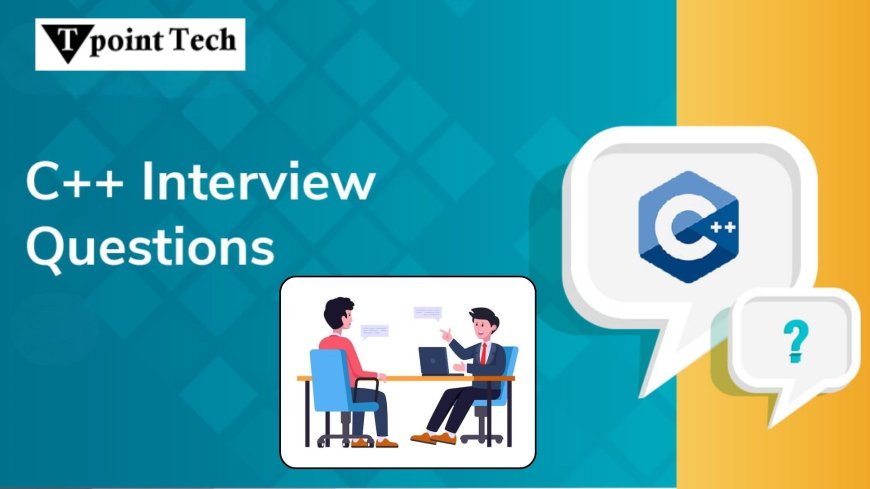 C++ Interview Questions for Freshers and Experienced Developers