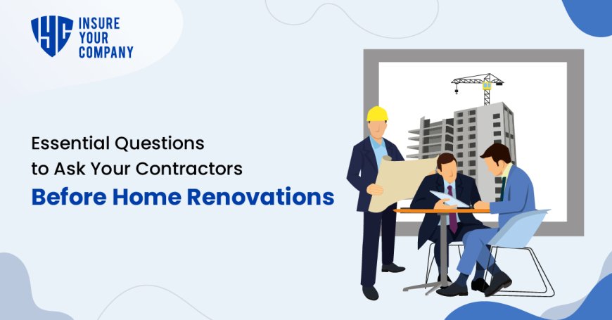 Essential Questions to Ask Your Contractors Before Home Renovations
