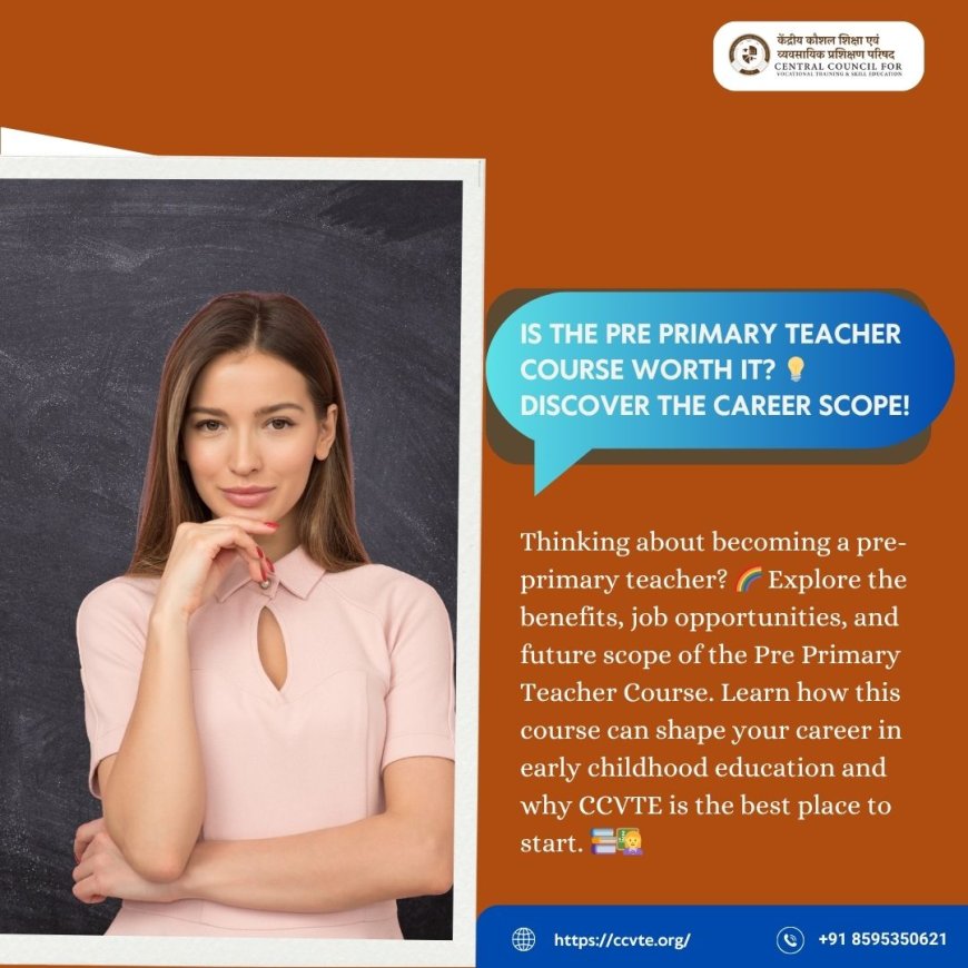 Is the Pre Primary Teacher Course Worth It? Career Scope Explained