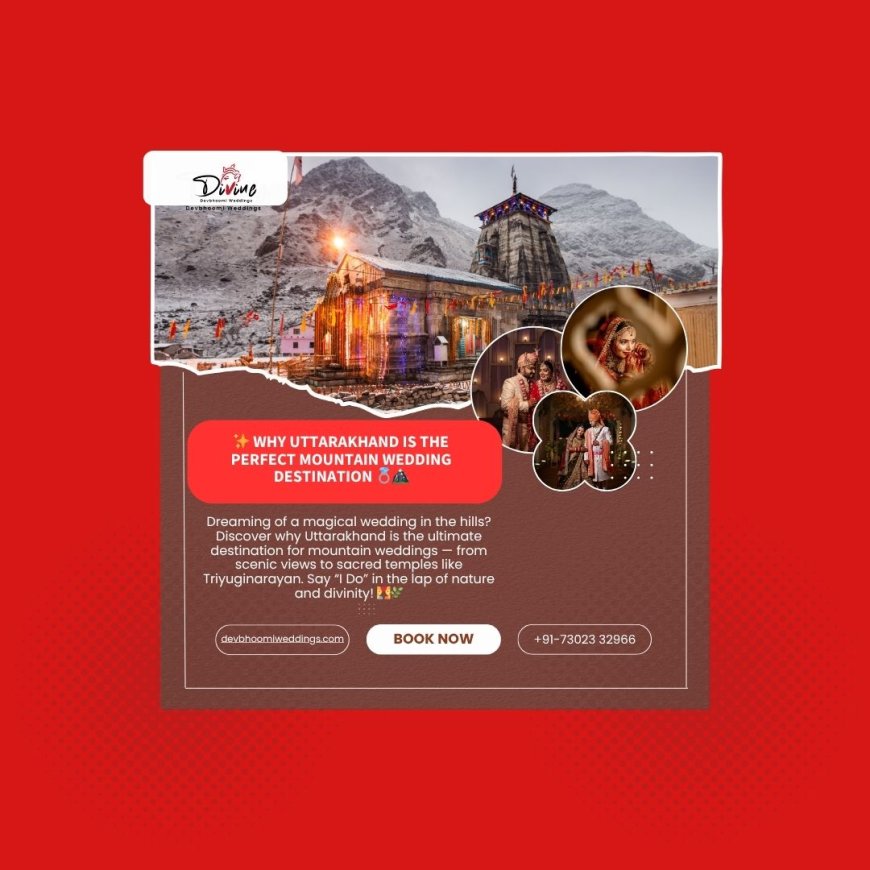 Why Uttarakhand Is a Dream Destination for Mountain Weddings?