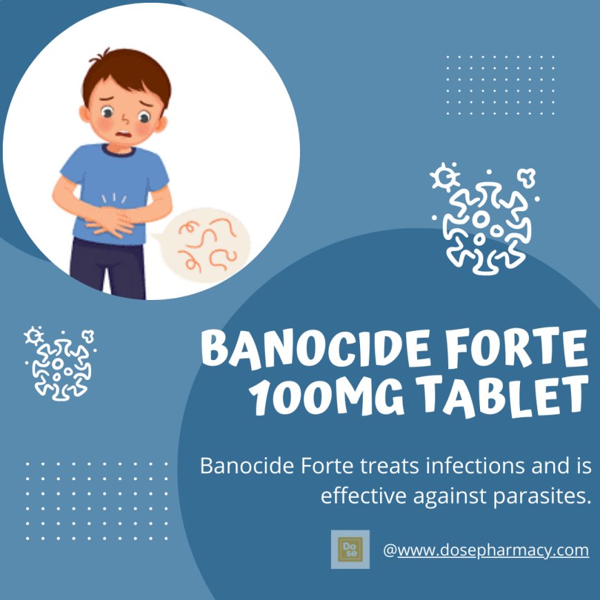 Banocide Forte Tablet: Uses, Dosage, and Side Effects