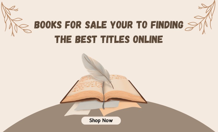 Books for Sale Your to Finding the Best Titles Online
