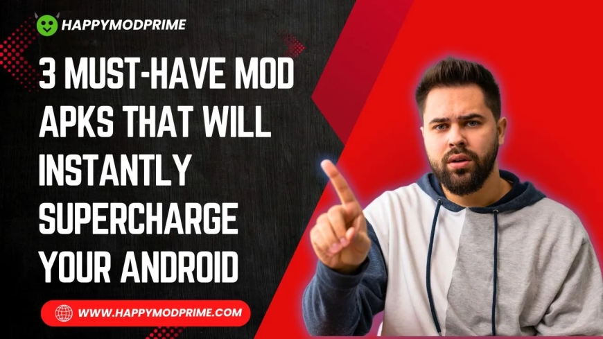 3 Must-Have MOD APKs That Will Instantly Supercharge Your Android